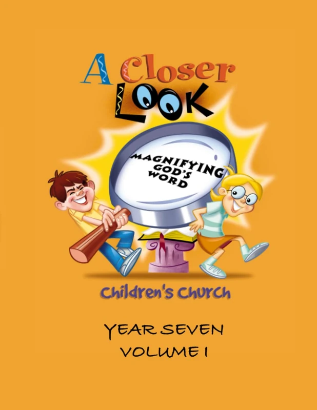 A Closer Look - Year Seven: Volume I (Children's Church - A Closer Look)