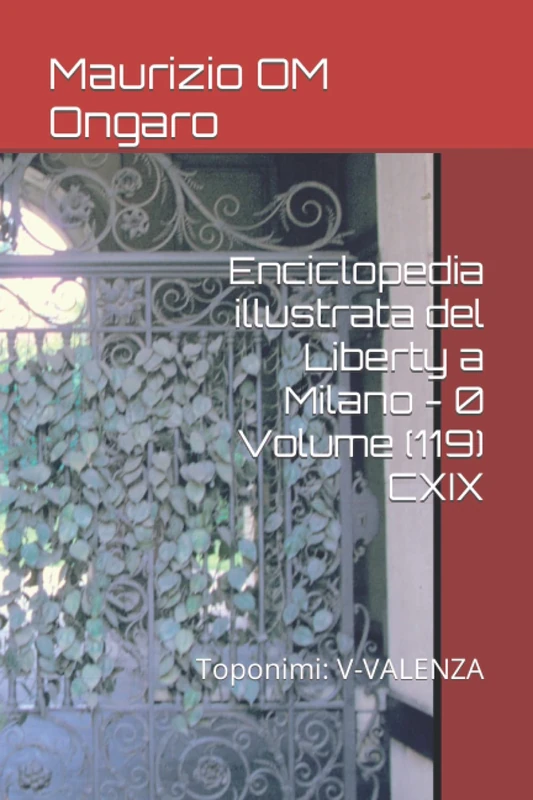 Enciclopedia illustrata del Liberty a Milano - 0 Volume (119) CXIX: Toponimi: V-VALENZA
