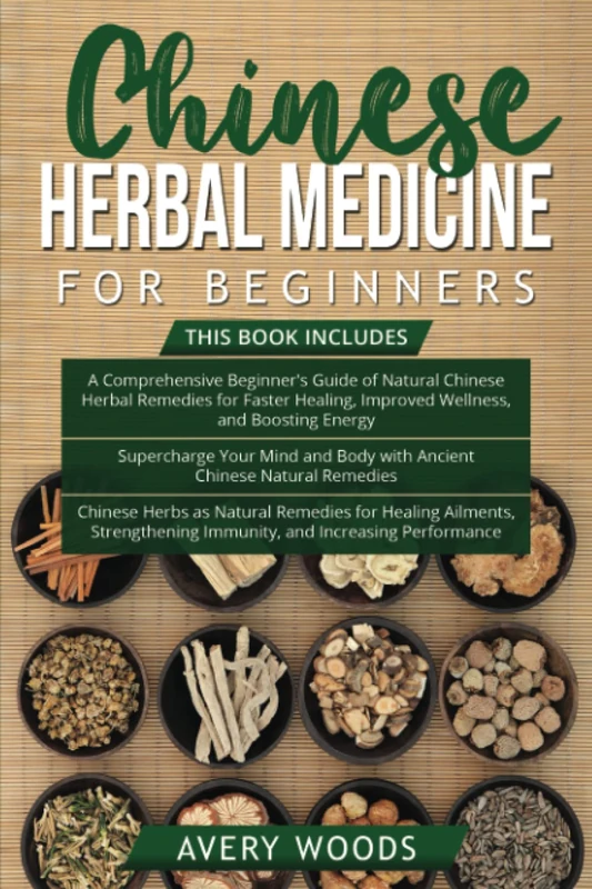 Chinese Herbal Medicine For Beginners: 3 Books in 1-Beginner's Guide of Chinese Herbal Remedies + Supercharge with Chinese Natural Remedies + Chinese Herbs for Ailments and Increasing Performance
