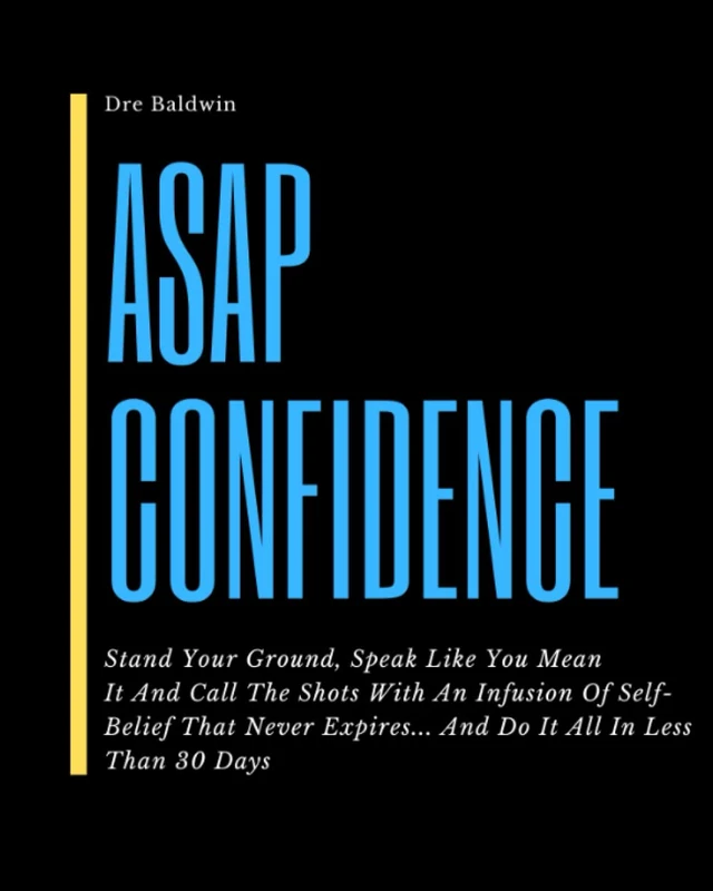 ASAP Confidence: Stand Your Ground, Speak Like You Mean It And Call The Shots With An Infusion Of Self-Belief That Never Expires... And Do It All In Less Than 30 Days - Image 1