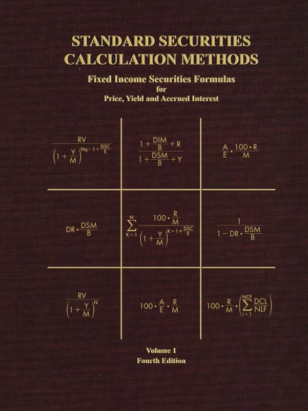 Standard Securities Calculation Methods - Fixed Income Securities Formulas for Price, Yield, and Accrued Interest: Volume 1