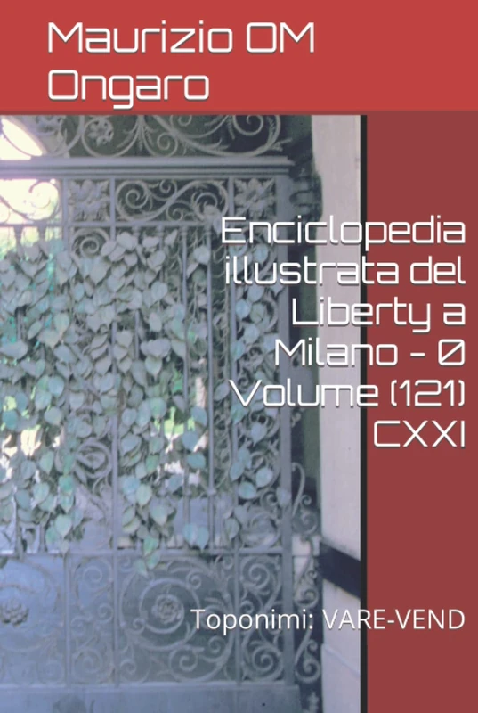 Enciclopedia illustrata del Liberty a Milano - 0 Volume (121) CXXI: Toponimi: VARE-VEND - Image 1