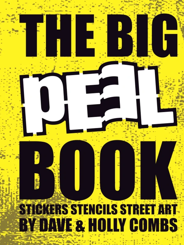 The Big PEEL Book: Stickers Stencils Street Art