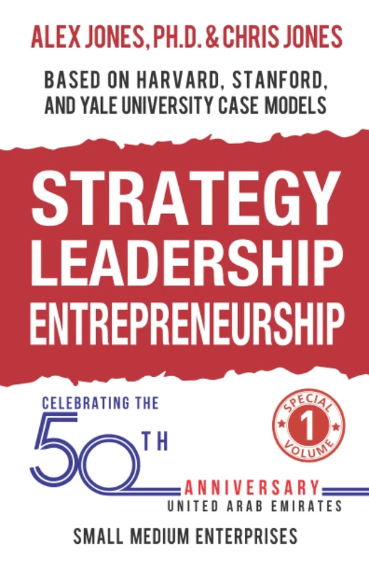 Strategy, Leadership, Entrepreneurship: Small Medium Enterprises of the UAE, Based on Harvard, Stanford, and Yale Case Models (Strategy, Leadership, ... Stanford, and Yale University Case Models)