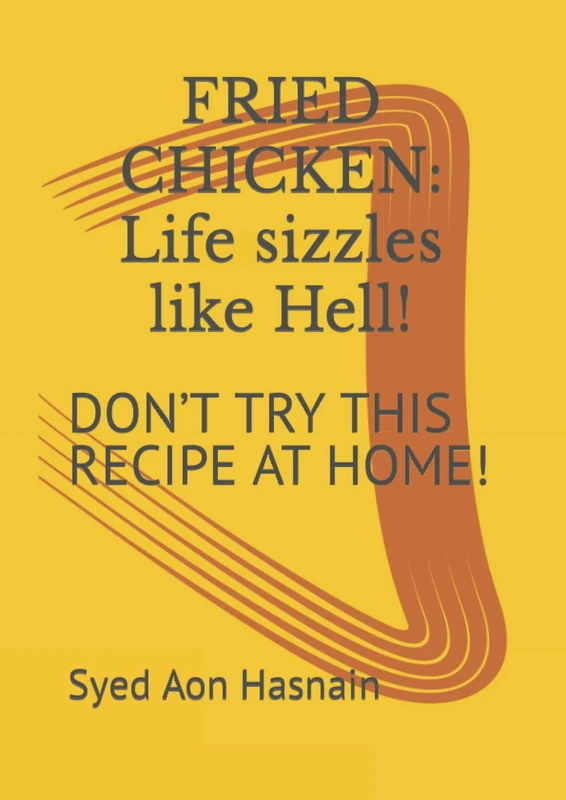 FRIED CHICKEN: Life sizzles like Hell!: DON’T TRY THIS RECIPE AT HOME!
