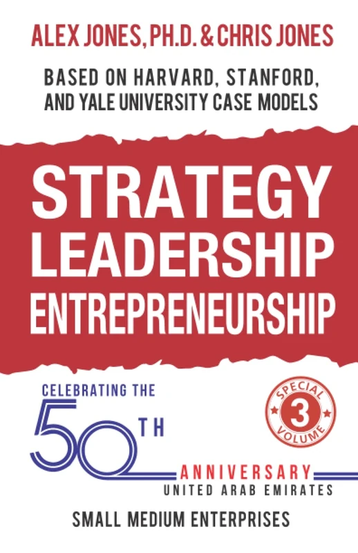 Strategy, Leadership, Entrepreneurship: Small Medium Enterprises of the UAE, Based on Harvard, Stanford, and Yale University Case Models (Strategy, ... Stanford, and Yale University Case Models)