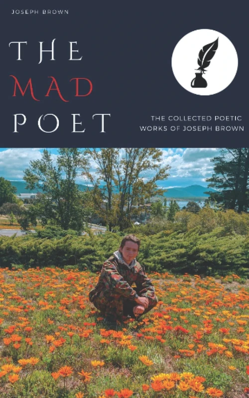The Mad Poet: The Collected Poetic Works of Joseph Brown