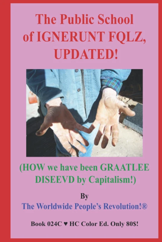 The Public School of IGNERUNT FQLZ, UPDATED!: (HOW we have been GRAATLEE DISEEVD by Capitalism!) - Image 1