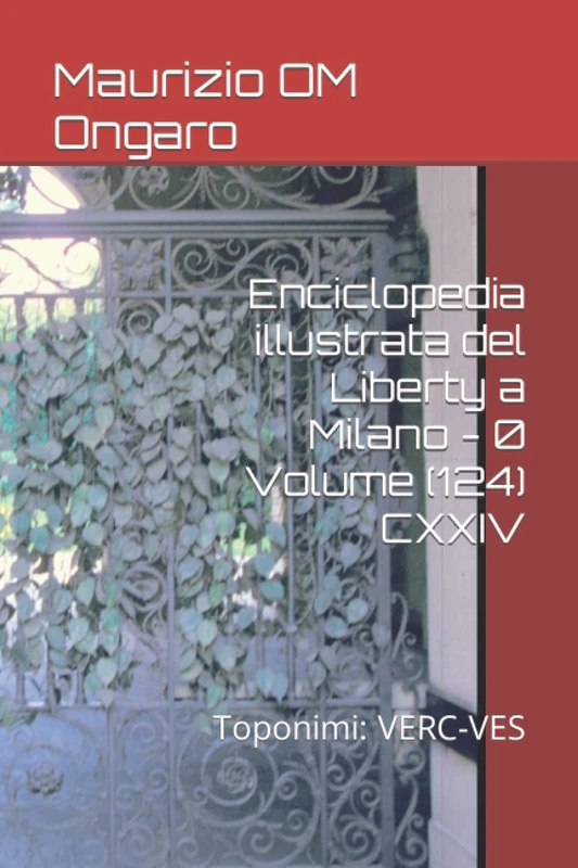 Enciclopedia illustrata del Liberty a Milano - 0 Volume (124) CXXIV: Toponimi: VERC-VES