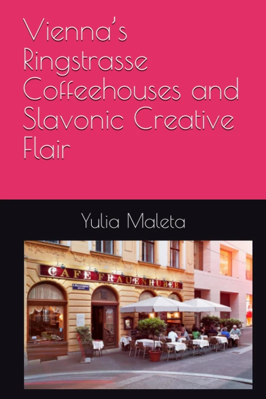 Vienna’s Ringstrasse Coffeehouses and Slavonic Creative Flair (Introducing Vienna’s Café Culture)
