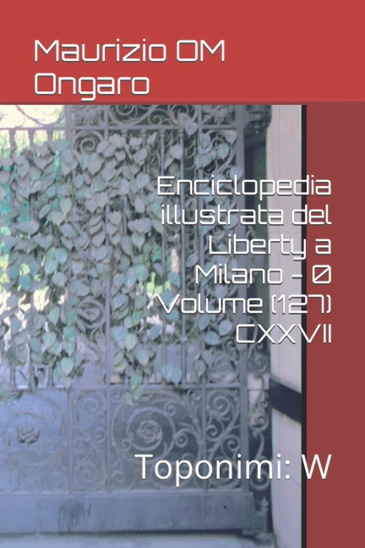 Enciclopedia illustrata del Liberty a Milano - 0 Volume (127) CXXVII: Toponimi: W