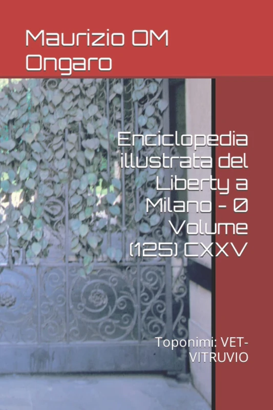 Enciclopedia illustrata del Liberty a Milano - 0 Volume (125) CXXV: Toponimi: VET-VITRUVIO