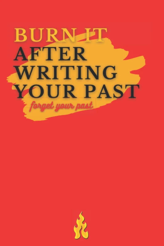 Burn it after writing your past - forget your past: nice notebook journal blank line , forget your past - Image 1