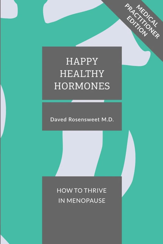 Happy Healthy Hormones: How To Thrive In Menopause: Medical Practitioner Edition
