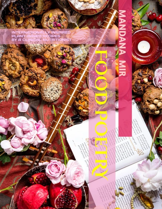FOOD POETRY: INTERNATIONALLY INSPIRED, GLUTEN-FREE, ANTI-INFLAMMATORY, PLANT-BASED, HEART-, BRAIN-, GUT-HEALTHY RECIPES BY A CLINICAL NUTRITIONIST