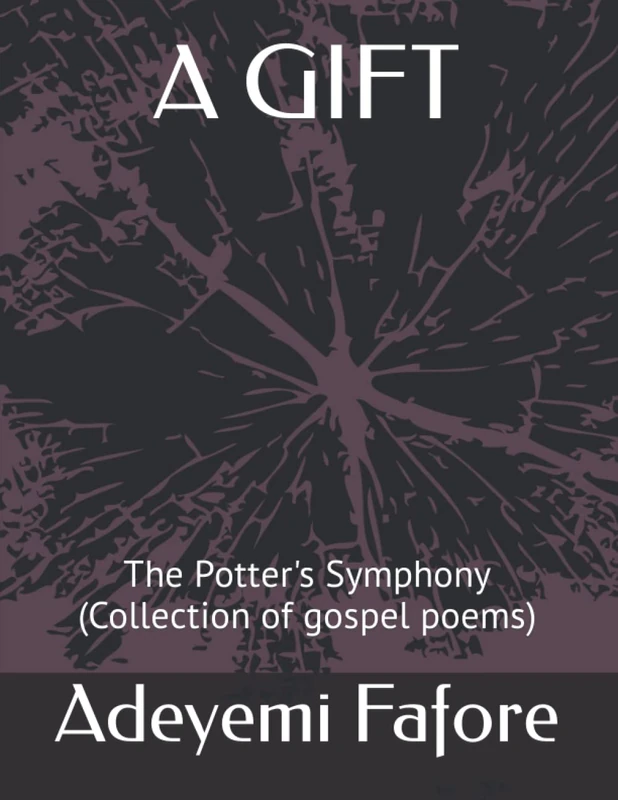 A GIFT: The Potter's Symphony (Collection of gospel poems)