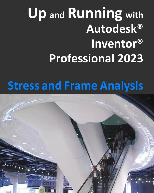 Up and Running with Autodesk Inventor Professional 2023 - Stress and Frame Analysis