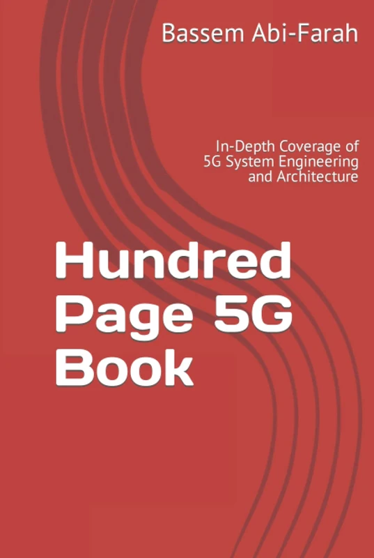 Hundred Page 5G Book: In-Depth Coverage of 5G System Engineering and Architecture (Telecommunications Engineering)