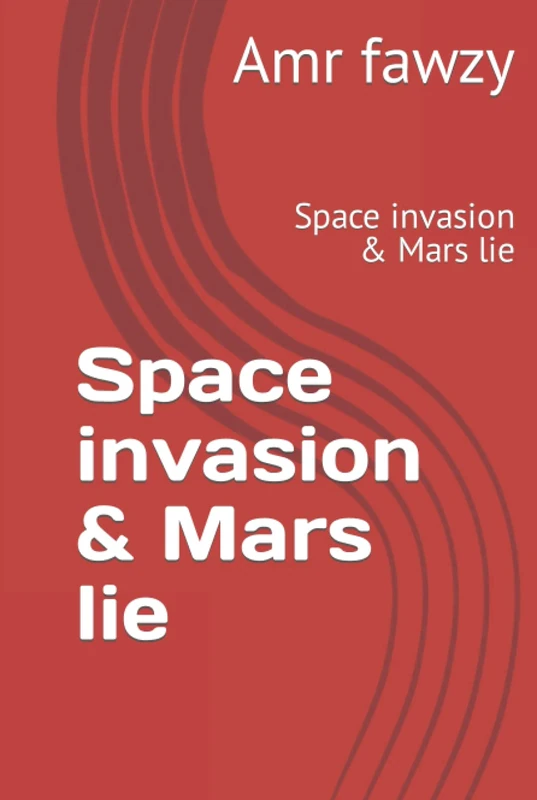 Space invasion & Mars lie: Space invasion & Mars lie (Truth against greedy)