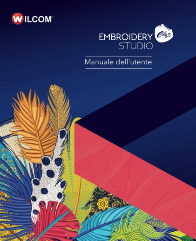 EmbroideryStudio e4.5 Manuale dell’utente: Edizione a colori del Manuale utente Wilcom EmbroideryStudio e4.5