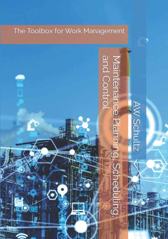 Maintenance Planning, Scheduling, and Control: The Toolbox for Work Management (Version 1)