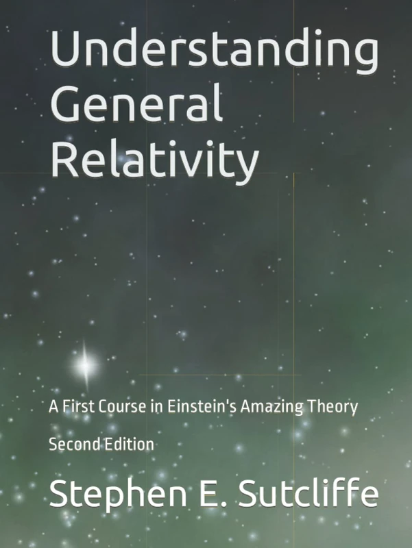 Understanding General Relativity: A First Course in Einstein's Amazing Theory