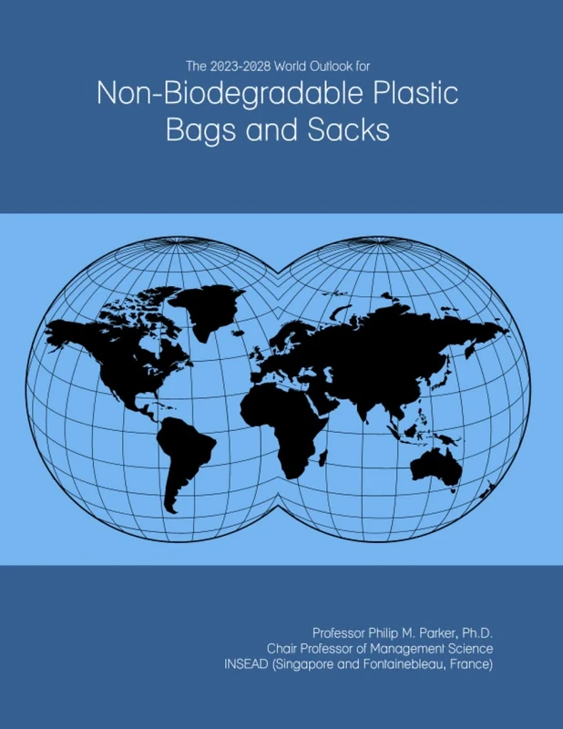 The 2023-2028 World Outlook for Non-Biodegradable Plastic Bags and Sacks