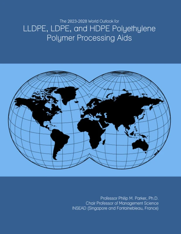The 2023-2028 World Outlook for LLDPE, LDPE, and HDPE Polyethylene Polymer Processing Aids