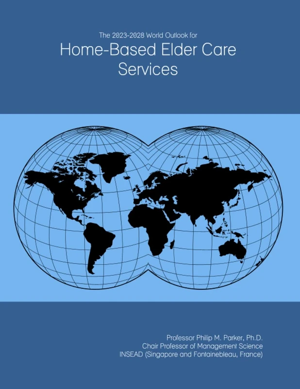 The 2023-2028 World Outlook for Home-Based Elder Care Services