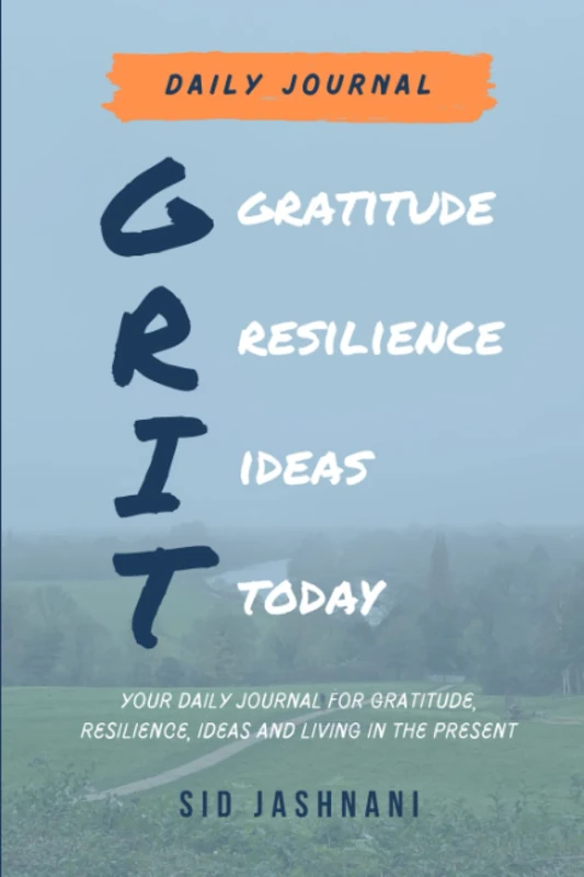GRIT - Daily Journal: Your daily journal for Gratitude, Resilience, Ideas and Today