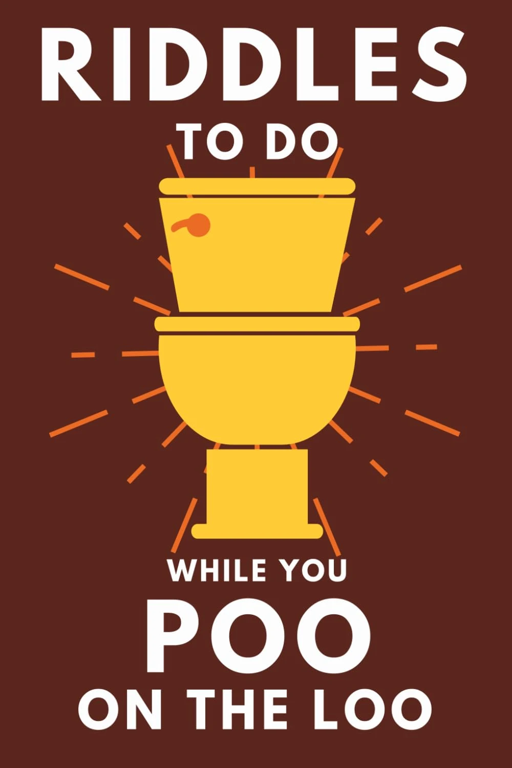 Riddles To Do While You Poo On The Loo: Funny Bathroom Reader For Adults & Teens (Alex Smart's Bathroom Readers)