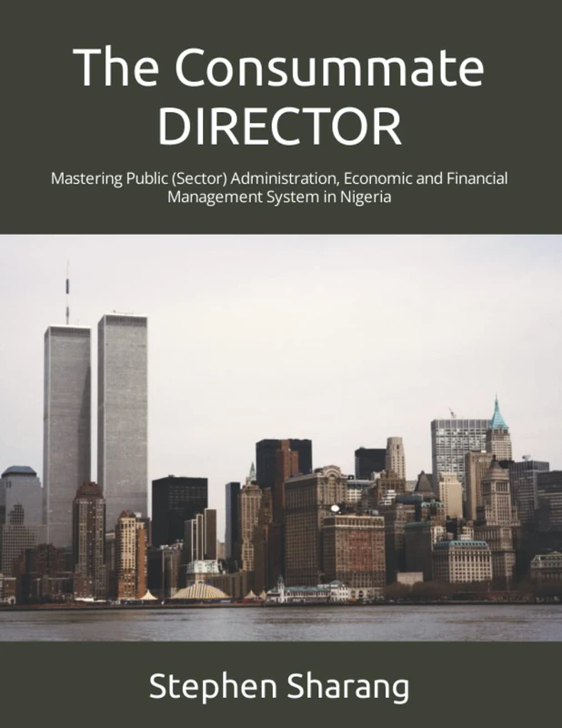 The Consummate DIRECTOR: Mastering Public (Sector) Administration, Economic and Financial Management System in Nigeria