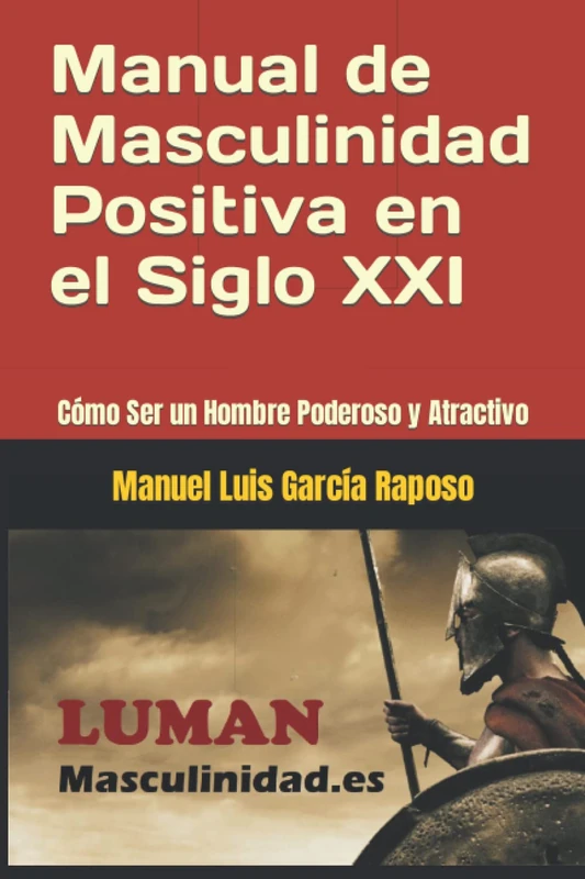 Manual de Masculinidad Positiva en el Siglo XXI: Cómo Ser un Hombre Poderoso y Atractivo - Image 1