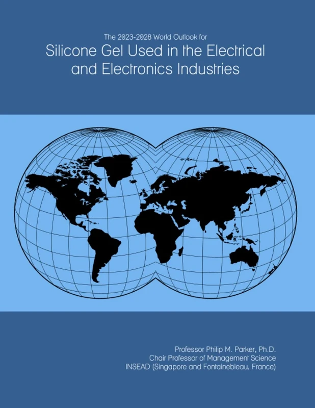 The 2023-2028 World Outlook for Silicone Gel Used in the Electrical and Electronics Industries