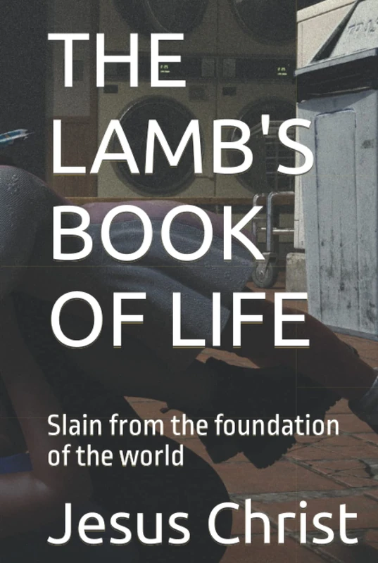 THE LAMB'S BOOK OF LIFE - {BOOK I - HEAD I}: Slain from the foundation of the world