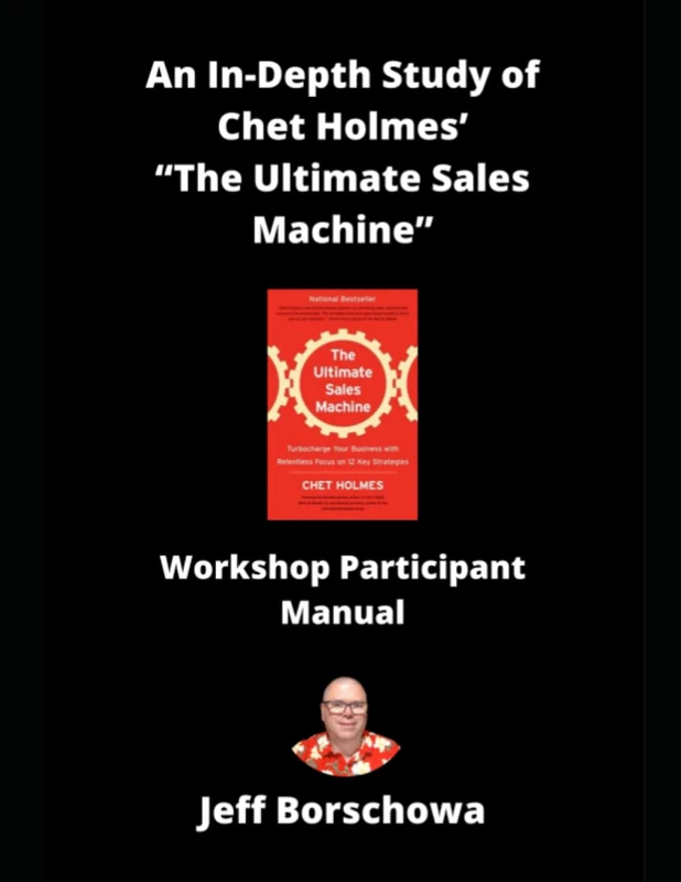 An In-Depth Study of Chet Holmes’ “The Ultimate Sales Machine”: Workshop Participant Manual