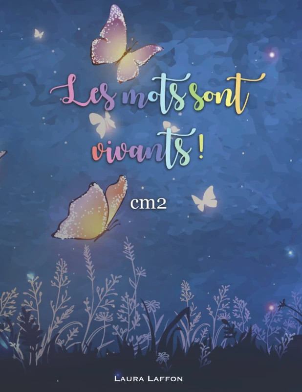 Les mots sont vivants ! CM2: Méthode de français : Une année pour aimer et maîtriser la langue. Cours complet ou soutien scolaire.