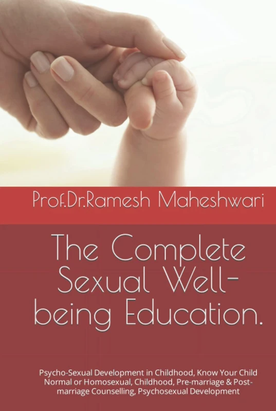 The Complete Sexual Well-being Education.: Psycho-Sexual Development in Childhood, Know Your Child Normal or Homosexual, Childhood, Pre-marriage & ... 3] Ideal Relationship & Counselling.)