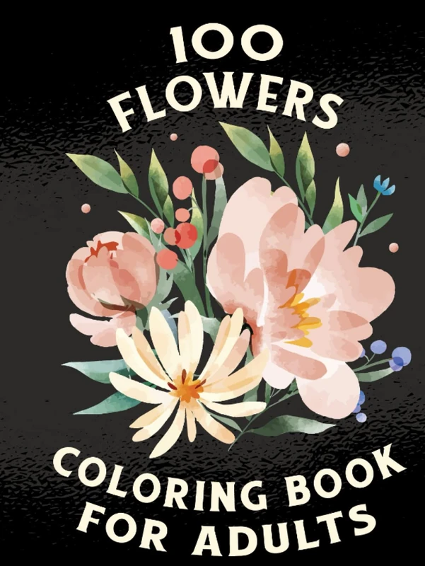 100 Flowers Adult Coloring Book - Floral Relaxation Designs