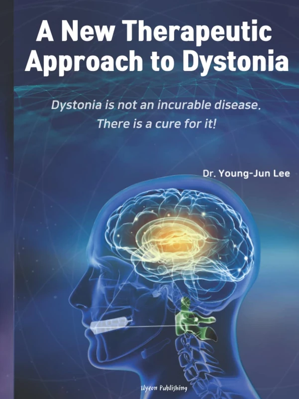 A New Therapeutic Approach to Dystonia: Dystonia is not an incurable disease. There is a cure for it.