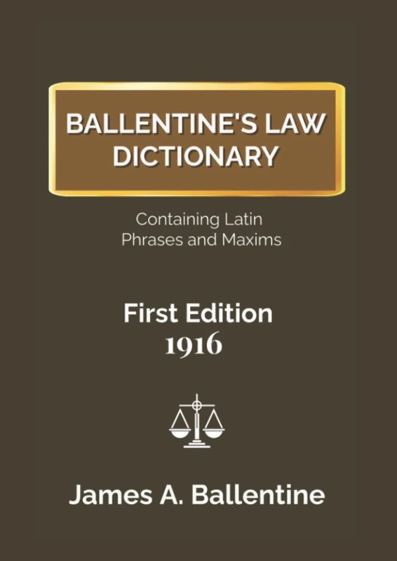 Ballentine's Law Dictionary - 1916 First Edition - Containing Latin Phrases and Maxims, Complete and Fully Indexed 1st Edition