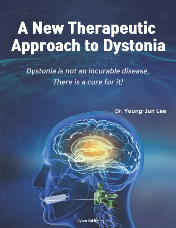 A New Therapeutic Approach to Dystonia: Dystonia is not an incurable disease. There is a cure for it.