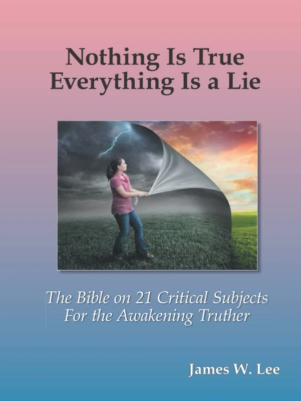 Everything is a Lie; Nothing is True (Color Hardback): 21 Critical Subjects Few Know Anything About