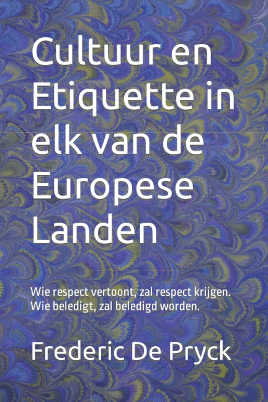 Cultuur en Etiquette in elk van de Europese Landen: Wie respect vertoont, zal respect krijgen. Wie beledigt, zal beledigd worden.: Wie respect geeft, ... krijgen. Wie beledigt, zal beledigd worden. - Image 1