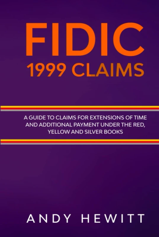 FIDIC 1999 Claims: A Guide to Claims for Extensions of Time and Additional Payment Under the Red, Yellow and Silver Books (FIDIC Construction Contracts Guides)