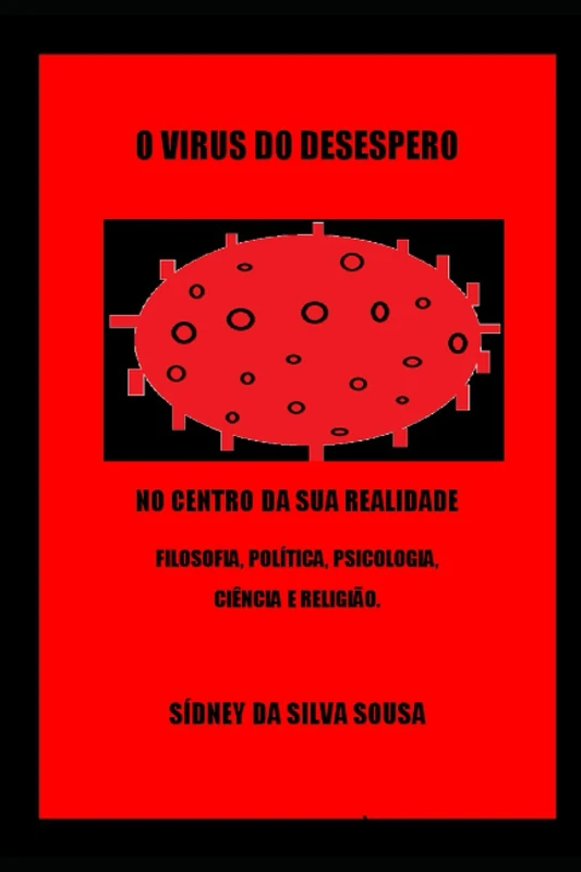VÍRUS DO DESESPERO: FILOSOFIA, POLÍTICA, PSICOLOGIA, CIÊNCIA E RELIGIÃO.