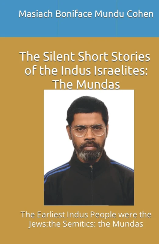The Silent Short Stories of the Indus Israelites: The Mundas: The Earliest Indus People were the Jews:the Semitics: the Mundas - Image 1