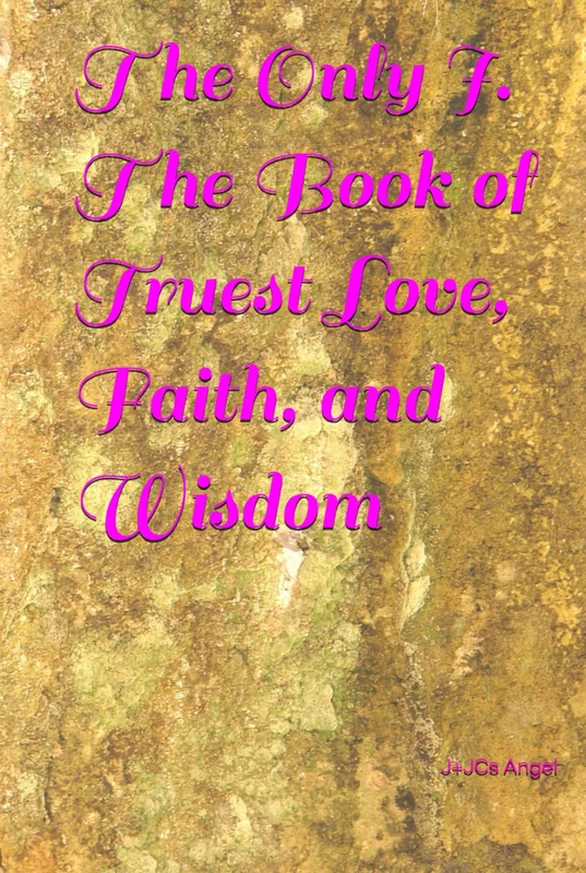 The Only I. The Book of Truest Love, Faith, and Wisdom (Thhe Only. 2441)