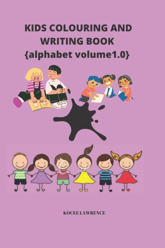 KIDS COLOURING AND WRITING BOOK: ALPHABET VOLUME 1.0