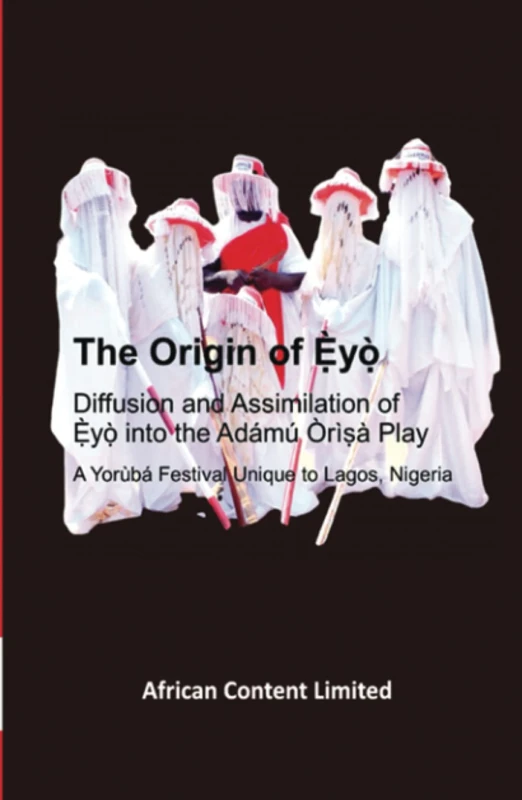 The Origin of Ẹ̀yọ̀: Diffusion and Assimilation of Ẹ̀yọ̀ Festival into Adámú Òrìṣà Play: A Yorùbá Festival Unique to Lagos, Nigeria - Image 1